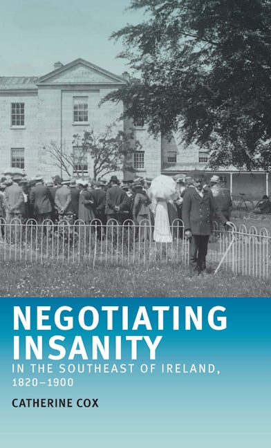 Book cover image for Negotiating insanity in the southeast of Ireland, 1820–1900 ISBN: 9781526142610